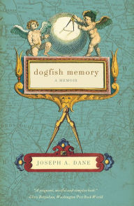 Title: Dogfish Memory: A Memoir, Author: Joseph A. Dane