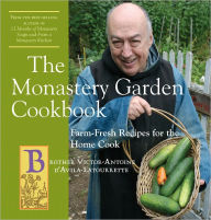 Title: The Monastery Garden Cookbook: Farm-Fresh Recipes for the Home Cook, Author: Victor-Antoine d'Avila-Latourrette