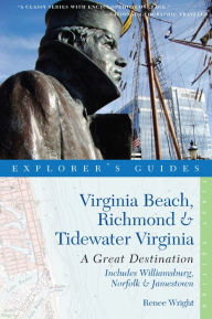 Title: Explorer's Guide Virginia Beach, Richmond and Tidewater Virginia: Includes Williamsburg, Norfolk, and Jamestown: A Great Destination (Explorer's Great Destinations), Author: Renee Wright