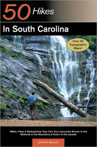 Title: Explorer's Guide 50 Hikes in South Carolina: Walks, Hikes & Backpacking Trips from the Lowcountry Shores to the Midlands to the Mountains & Rivers of the Upstate, Author: Johnny Molloy