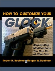 How to Customize Your Glock: Step-by-Step Modifications You Can Do at Little Cost