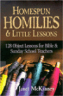 Homespun Homilies and Little Lessons: 128 Object Lessons for Bible and Sunday School Teachers