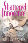 Shattered Innocence: A Revealing Story of Sexual Abuse, Its Aftermath, and Recovery