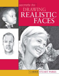 Title: Secrets to Drawing Realistic Faces, Author: Carrie Stuart Parks