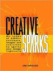 Creative Sparks: An Index of 150+ Concepts, Images and Exercises to Ignite Your Design Ingenuity