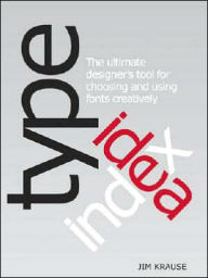 Type Idea Index: The Designer's Ultimate Tool for Choosing and Using Fonts Creatively
