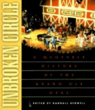 Title: Unbroken Circle: A Quotable History of the Grand Ole Opry, Author: Randall J. Bedwell