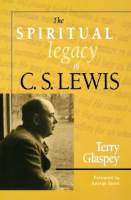 Title: The Spiritual Legacy of C.S. Lewis, Author: Terry W. Glaspey