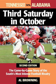 Title: Third Saturday in October: The Game-By-Game Story of the South's Most Intense Football Rivalry, Author: Al Browning