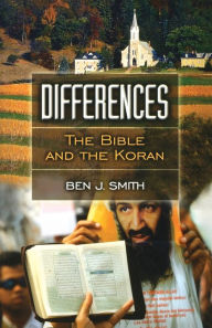Title: Differences: The Bible and the Koran, Author: Ben J. Smith