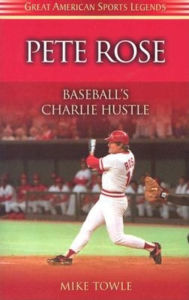 Title: Pete Rose: Baseball's Charlie Hustle, Author: Mike Towle