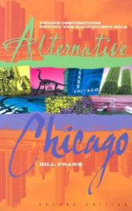 Alternative Chicago: Unique Destinations Beyond the Magnificent Mile / Edition 2