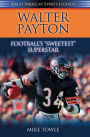Walter Payton: Football's Sweetest Superstar
