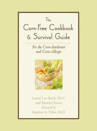 Corn-Free Cookbook & Survival Guide: For the Corn-Intolerant and Corn-Allergic