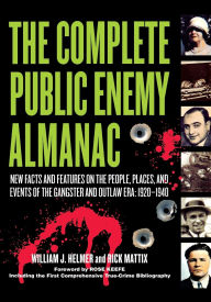Title: The Complete Public Enemy Almanac: New Facts and Features on the People, Places, and Events of the Gangsters and Outlaw Era: 1920-1940, Author: William J. Helmer
