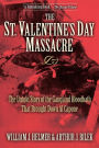 St. Valentine's Day Massacre: The Untold Story of the Gangland Bloodbath That Brought Down Al Capone