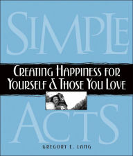 Simple Acts: Creating Happiness for Yourself and Those You Love
