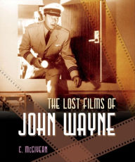 Title: The Lost Films of John Wayne, Author: Carolyn McGivern