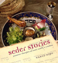 Title: Seder Stories: Passover Thoughts on Food, Family, and Freedom, Author: Nancy Rips