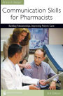 Communication Skills for Pharmacists: Building Relationships, Improving Patient Care, 3e: Building Relationships, Improving Patient Care