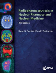 Title: Radiopharmaceuticals in Nuclear Pharmacy and Nuclear Medicine,, Author: Richard J Kowalsky