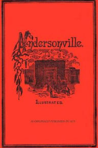 Andersonville: The Story of Rebel Military Prisons