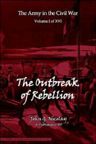 Title: The Outbreak of Rebellion, Author: John G Nicolay