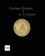 Title: Personal Memoirs of U.S. Grant Volume 1/2: Large Print Edition, Author: Ulysses S Grant