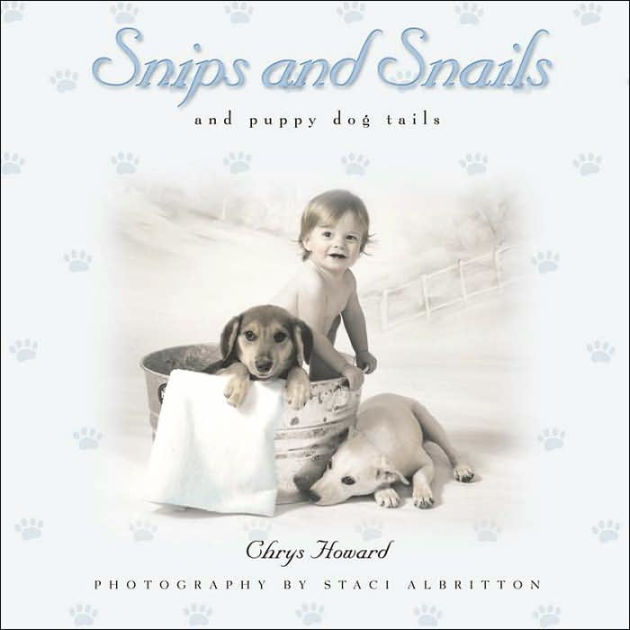 Snips and Snails and Puppy Dog Tails by Chrys Howard, Staci Albritton