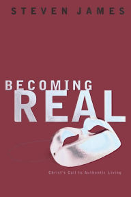 Becoming Real: Christ's Call to Authentic Living