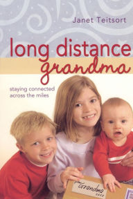 Title: Long Distance Grandma: Staying Connected Across the Miles, Author: Janet Teitsort