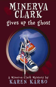 Minerva Clark Gives Up the Ghost (Minerva Clark Series #3)