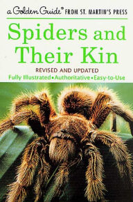 Title: Spiders and Their Kin: A Fully Illustrated, Authoritative and Easy-to-Use Guide, Author: Herbert W. Levi