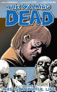 Title: The Walking Dead, Volume 6: This Sorrowful Life, Author: Robert Kirkman
