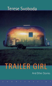 Title: Trailer Girl and Other Stories, Author: Terese Svoboda