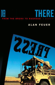 Over There: From the Bronx to Baghdad; Two Months in the Life of a Reluctant Reporter / Edition 1