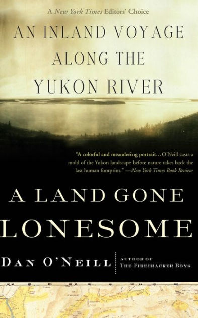 a-land-gone-lonesome-an-inland-voyage-along-the-yukon-river-by-dan-o