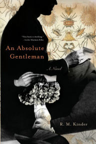 Title: An Absolute Gentleman: A Novel, Author: R. M. Kinder