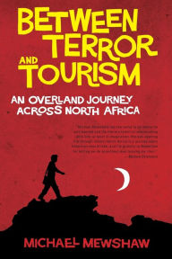 Between Terror and Tourism: An Overland Journey Across North Africa