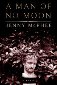 Title: A Man of No Moon: A Novel, Author: Jenny McPhee