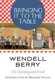 Title: Bringing It to the Table: On Farming and Food, Author: Wendell Berry