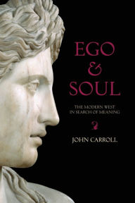 Title: Ego and Soul: The Modern West in Search of Meaning, Author: John Carroll