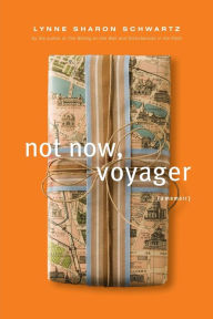Title: Not Now, Voyager: A Memoir, Author: Lynne Sharon Schwartz