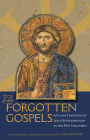 The Forgotten Gospels: Life and Teachings of Jesus Supplementary to the New Testament