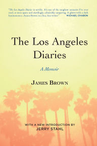 Title: The Los Angeles Diaries: A Memoir, Author: James Brown
