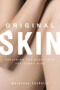 Title: Original Skin: Exploring the Marvels of the Human Hide, Author: Maryrose Cuskelly
