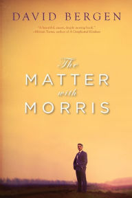 Title: The Matter with Morris, Author: David Bergen