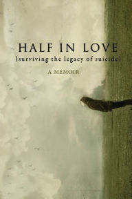 Title: Half in Love: Surviving the Legacy of Suicide, Author: Linda Gray Sexton