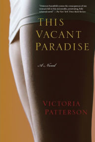 Title: This Vacant Paradise: A Novel, Author: Victoria Patterson