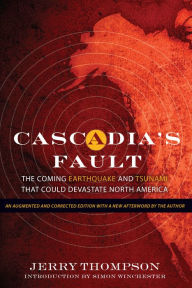 Title: Cascadia's Fault: The Coming Earthquake and Tsunami that Could Devastate North America, Author: Jerry Thompson
